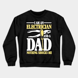 I Am An Electrician and a Dad Nothing Shocks Me - Electrician Dad Crewneck Sweatshirt